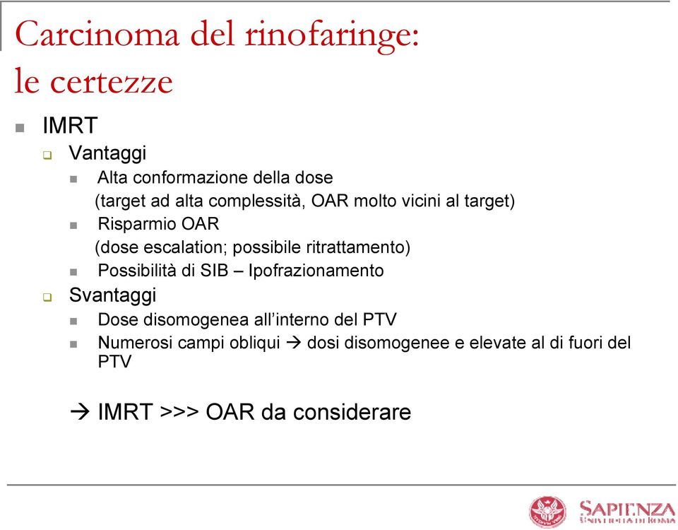 ritrattamento) Possibilità di SIB Ipofrazionamento Svantaggi Dose disomogenea all interno del