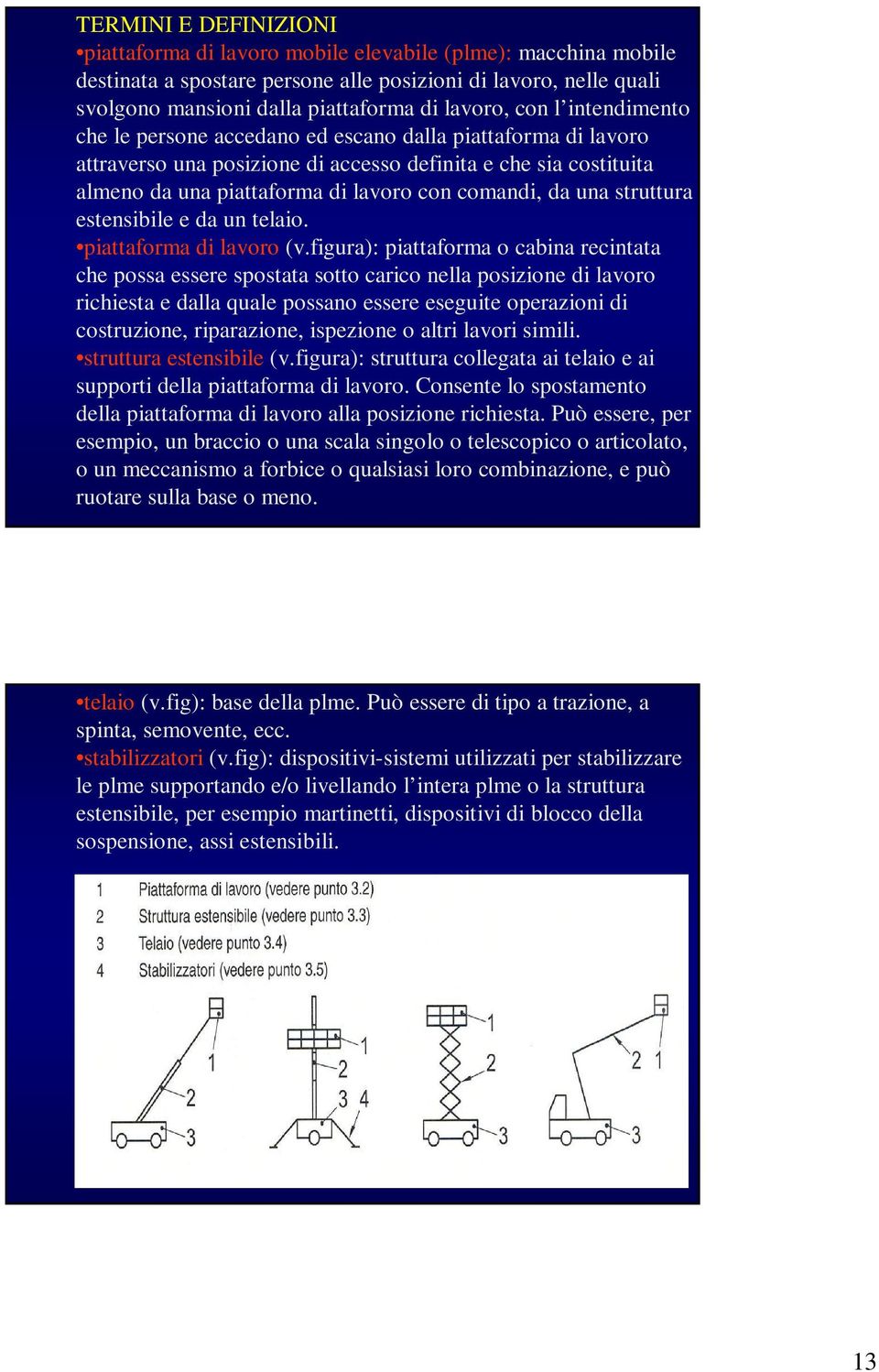 una struttura estensibile e da un telaio. piattaforma di lavoro (v.