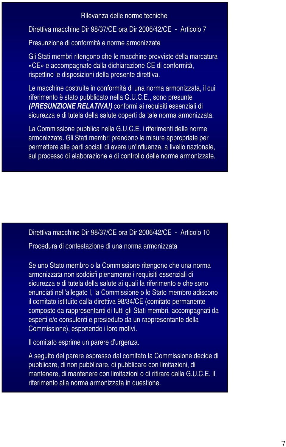 Le macchine costruite in conformità di una norma armonizzata, il cui riferimento è stato pubblicato nella G.U.C.E., sono presunte (PRESUNZIONE RELATIVA!