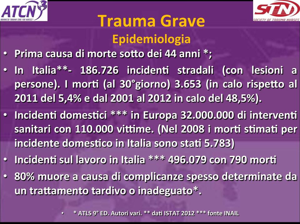 000 di interven8 sanitari con 110.000 vi^me. (Nel 2008 i mor8 s8ma8 per incidente domes8co in Italia sono sta8 5.