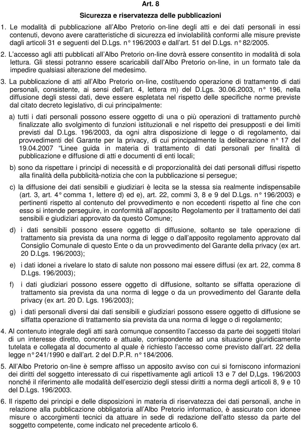 dagli articoli 31 e seguenti del D.Lgs. n 196/2003 e dall art. 51 del D.Lgs. n 82/2005. 2. L accesso agli atti pubblicati all Albo Pretorio on-line dovrà essere consentito in modalità di sola lettura.
