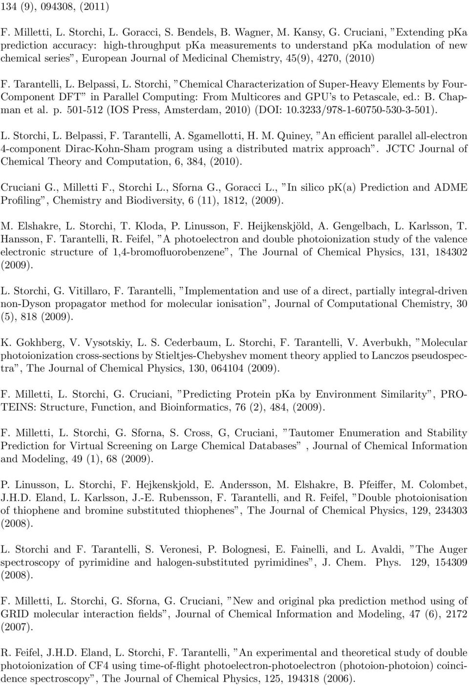 Tarantelli, L. Belpassi, L. Storchi, Chemical Characterization of Super-Heavy Elements by Four- Component DFT in Parallel Computing: From Multicores and GPU s to Petascale, ed.: B. Chapman et al. p.