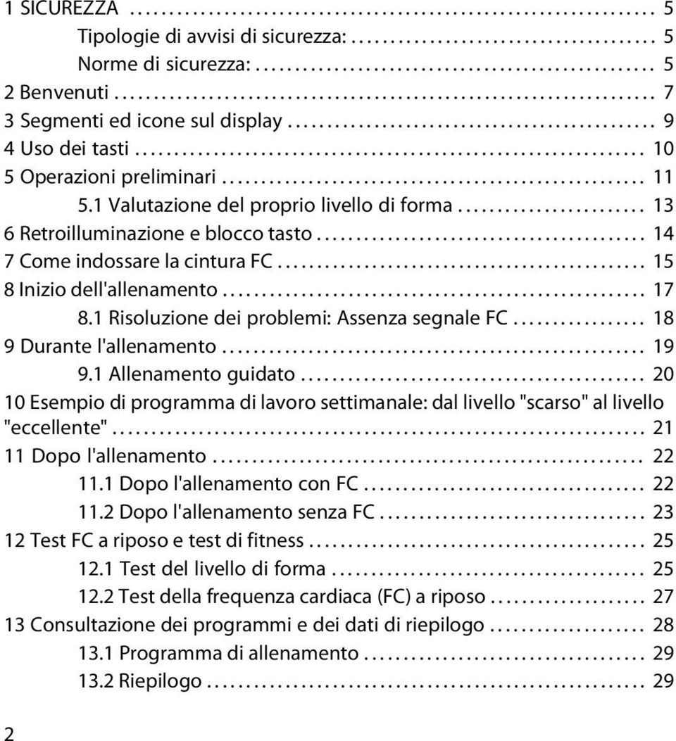 ..................................................... 11 5.1 Valutazione del proprio livello di forma........................ 13 6 Retroilluminazione e blocco tasto.......................................... 14 7 Come indossare la cintura FC.