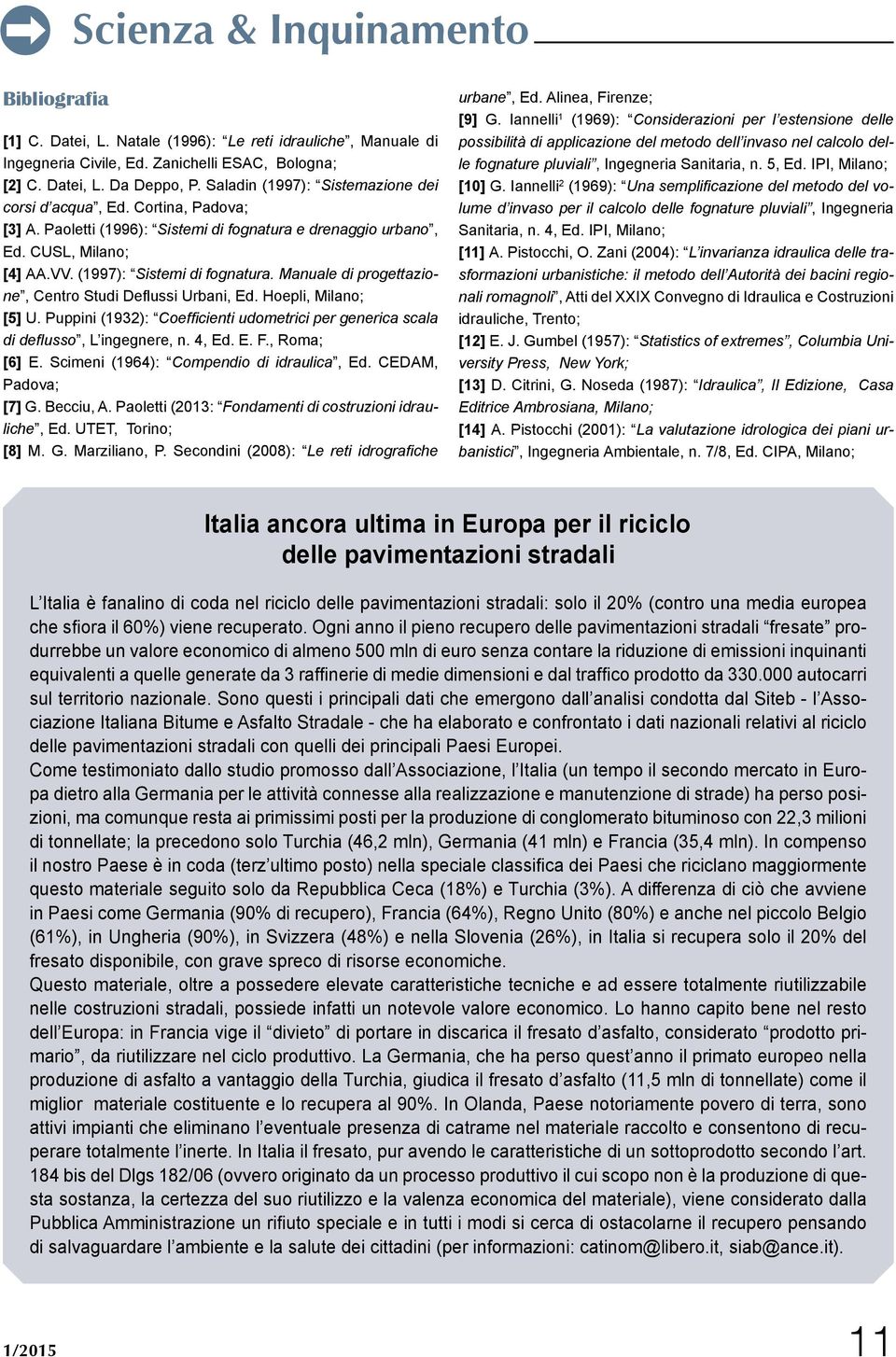 (1997): i te i di natura anuale di pr ettazi ne, Centro Studi De ussi Urbani, Ed. oepli, Milano; [5] U. Puppini (1932): e cienti ud etrici per enerica cala di de u, L ingegnere, n. 4, Ed. E. F.