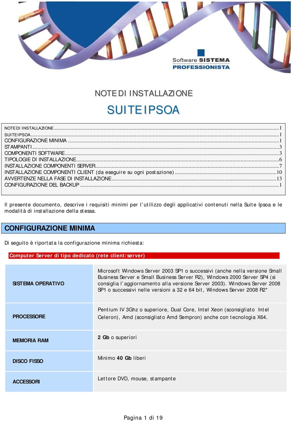 ..1 Il presente documento, descrive i requisiti minimi per l utilizzo degli applicativi contenuti nella Suite Ipsoa e le modalità di installazione della stessa.