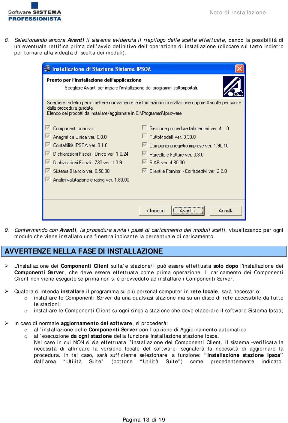 Confermando con Avanti, la procedura avvia i passi di caricamento dei moduli scelti, visualizzando per ogni modulo che viene installato una finestra indicante la percentuale di caricamento.