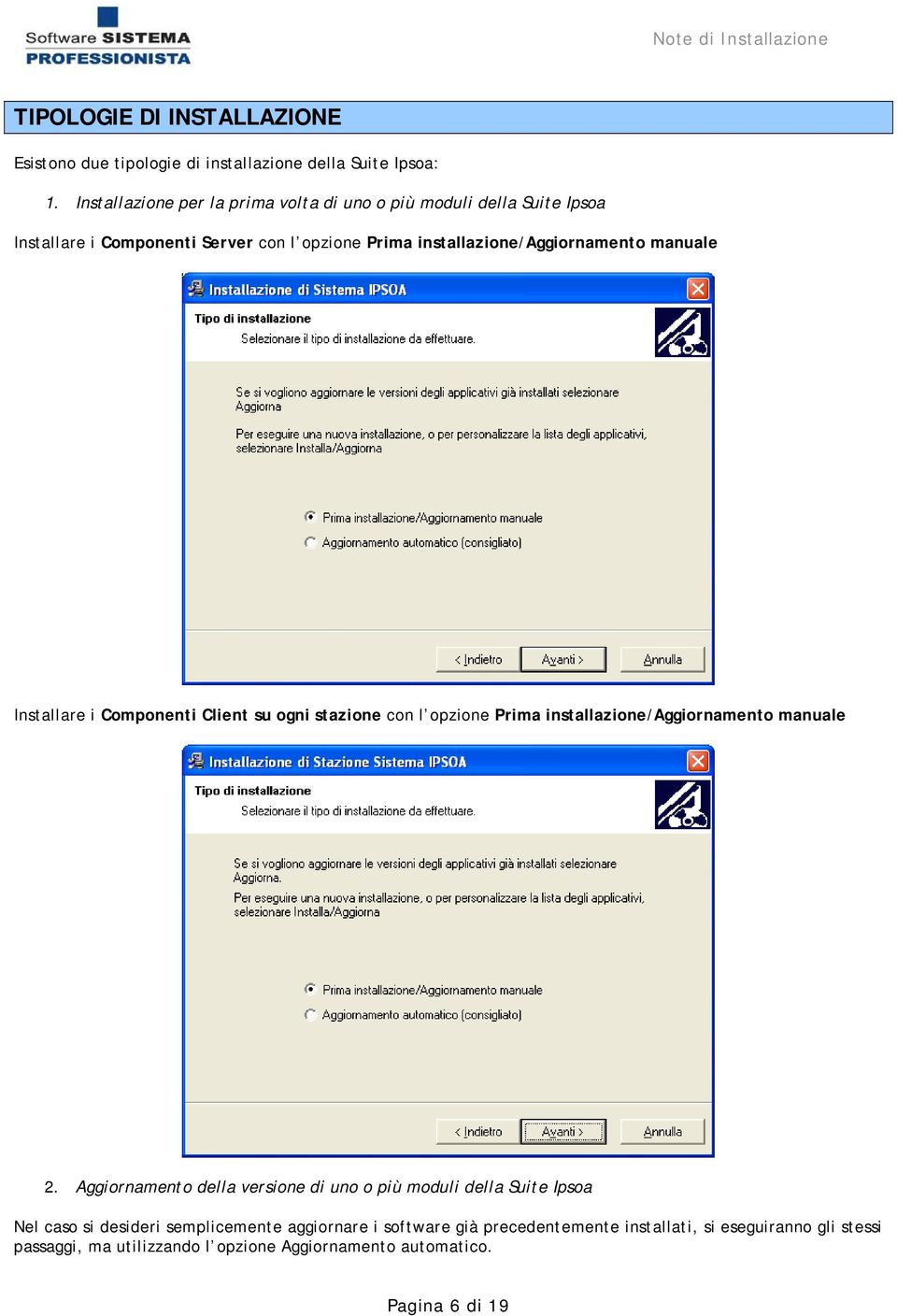 manuale Installare i Componenti Client su ogni stazione con l opzione Prima installazione/aggiornamento manuale 2.