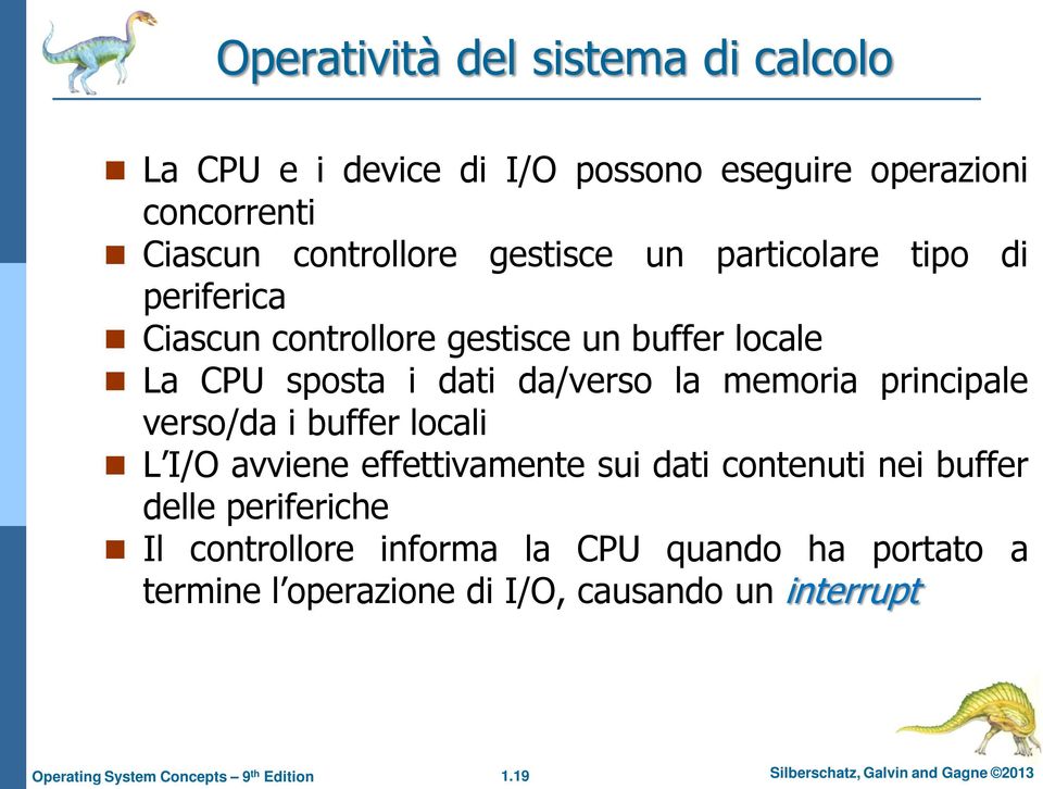 memoria principale verso/da i buffer locali L I/O avviene effettivamente sui dati contenuti nei buffer delle periferiche Il