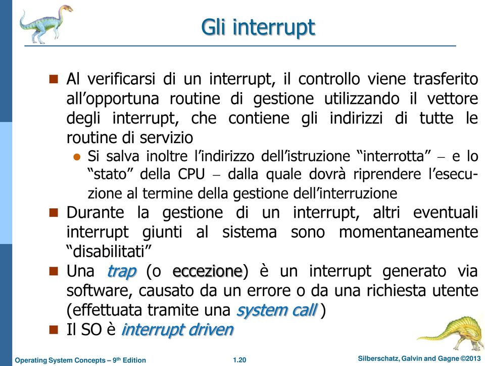 della gestione dell interruzione Durante la gestione di un interrupt, altri eventuali interrupt giunti al sistema sono momentaneamente disabilitati Una trap (o eccezione) è