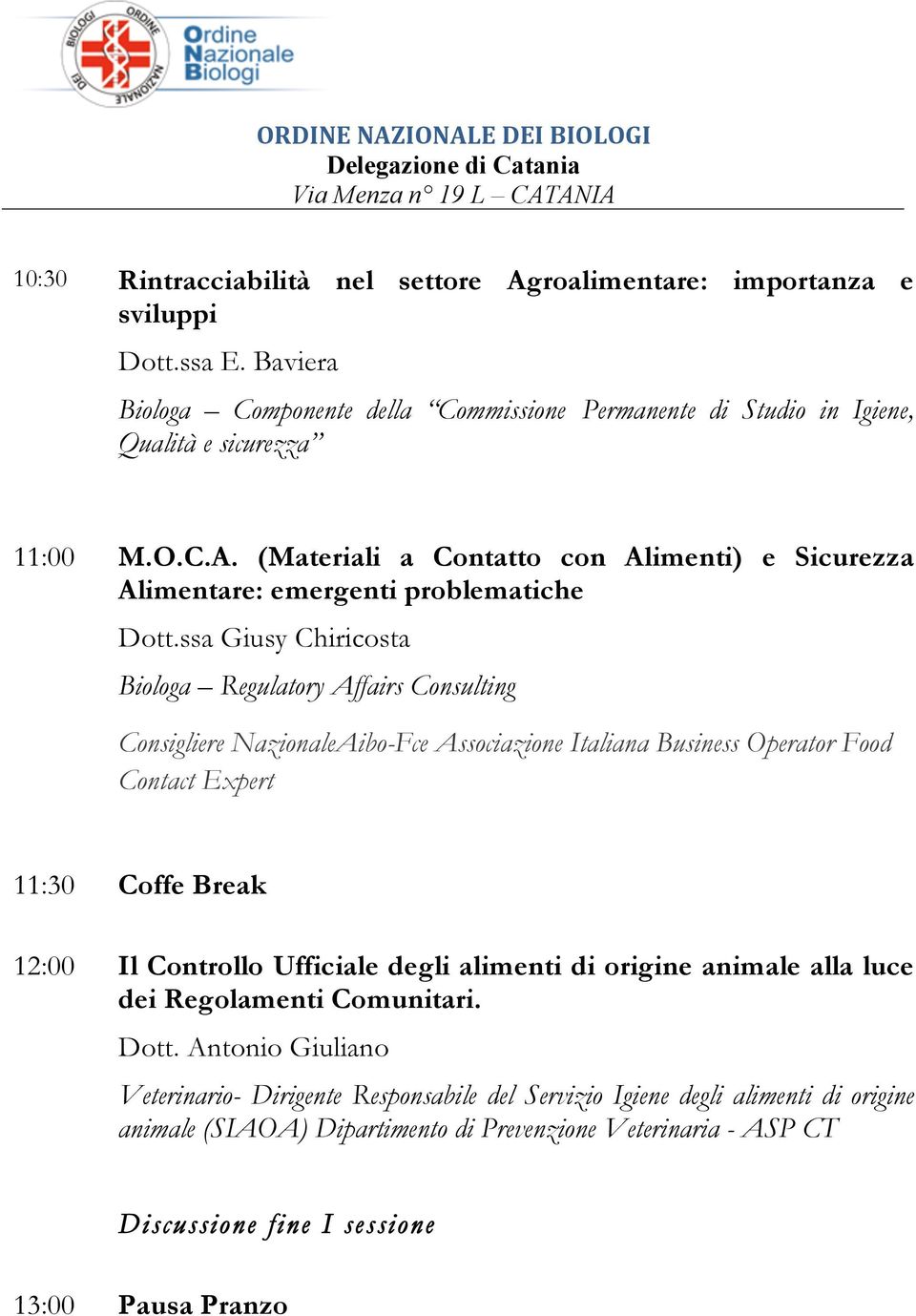 ssa Giusy Chiricosta Biologa Regulatory Affairs Consulting Consigliere NazionaleAibo-Fce Associazione Italiana Business Operator Food Contact Expert 11:30 Coffe Break 12:00 Il Controllo