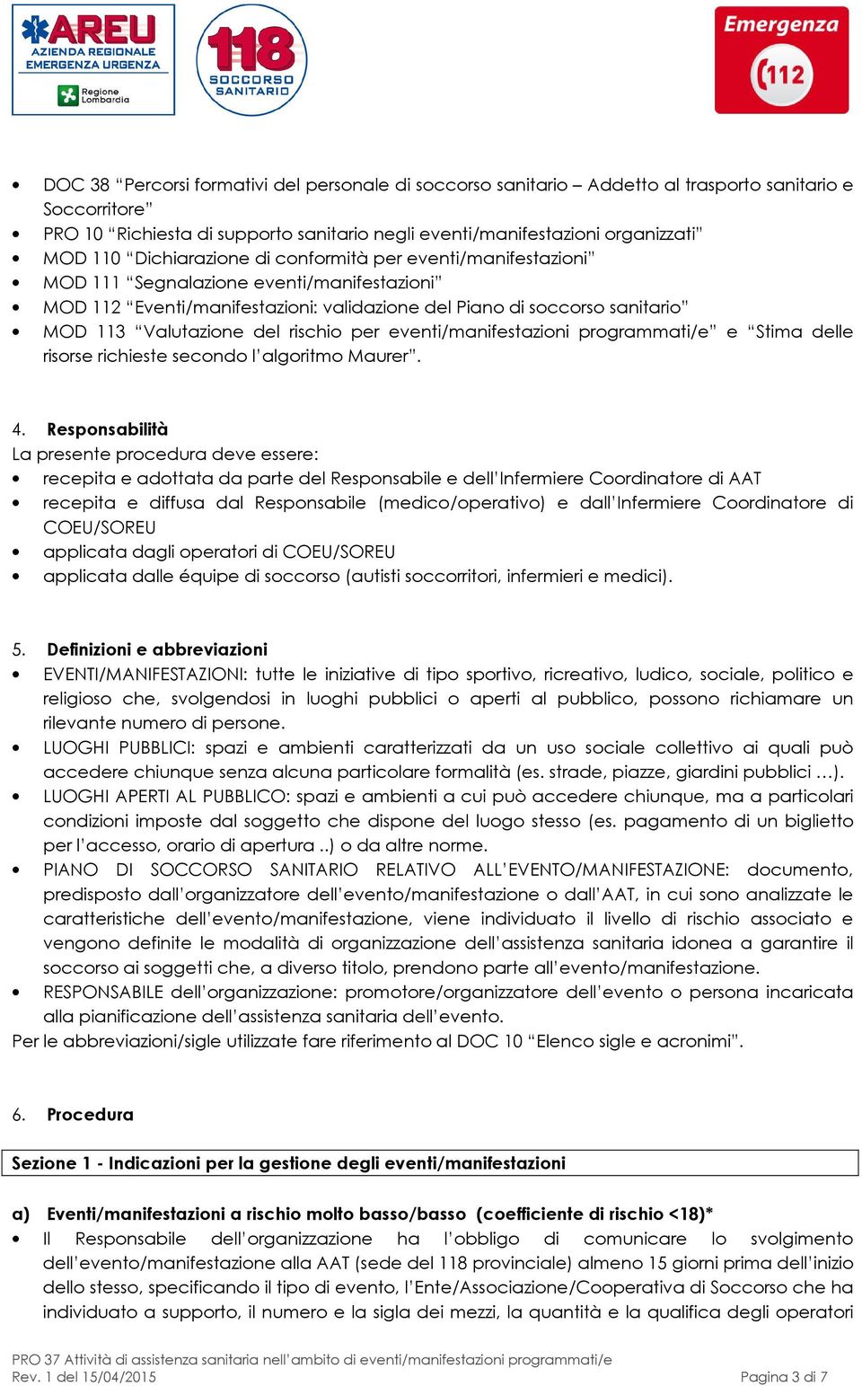 rischio per eventi/manifestazioni programmati/e e Stima delle risorse richieste secondo l algoritmo Maurer. 4.