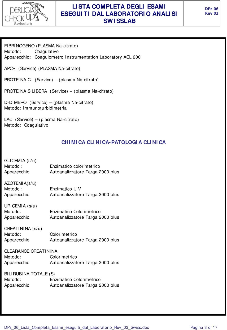 (Service) (plasma Na-citrato) Coagulativo CHIMICA CLINICA-PATOLOGIA CLINICA GLICEMIA (s/u) Metodo : AZOTEMIA(s/u) Metodo : URICEMIA (s/u)