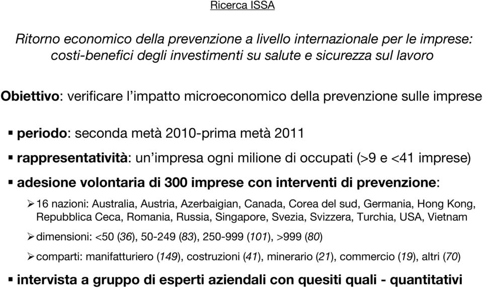 con interventi di prevenzione: 16 nazioni: Australia, Austria, Azerbaigian, Canada, Corea del sud, Germania, Hong Kong, Repubblica Ceca, Romania, Russia, Singapore, Svezia, Svizzera, Turchia, USA,