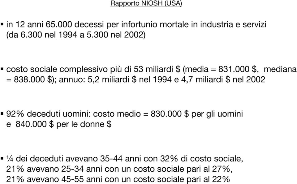 000 $); annuo: 5,2 miliardi $ nel 1994 e 4,7 miliardi $ nel 2002 92% deceduti uomini: costo medio = 830.000 $ per gli uomini e 840.