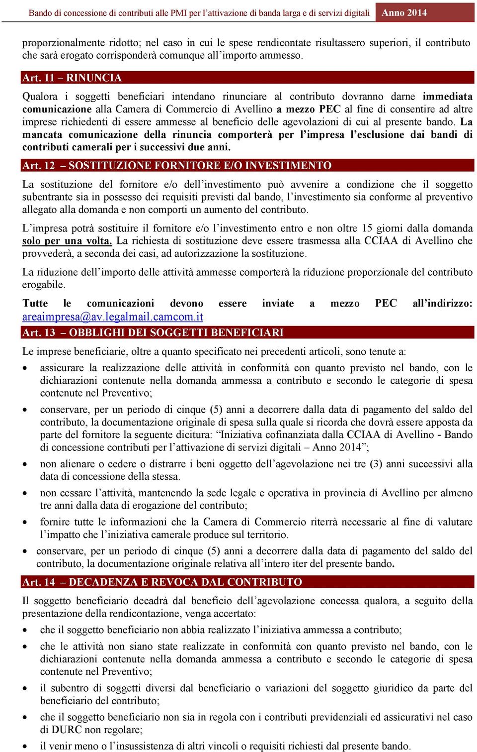 imprese richiedenti di essere ammesse al beneficio delle agevolazioni di cui al presente bando.