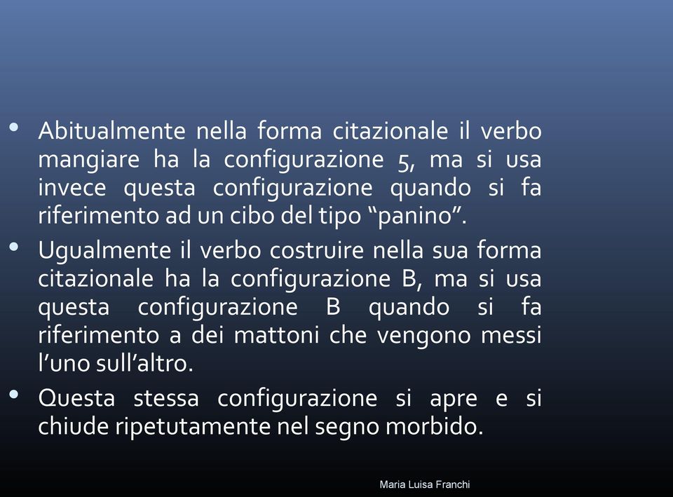 Ugualmente il verbo costruire nella sua forma citazionale ha la configurazione B, ma si usa questa