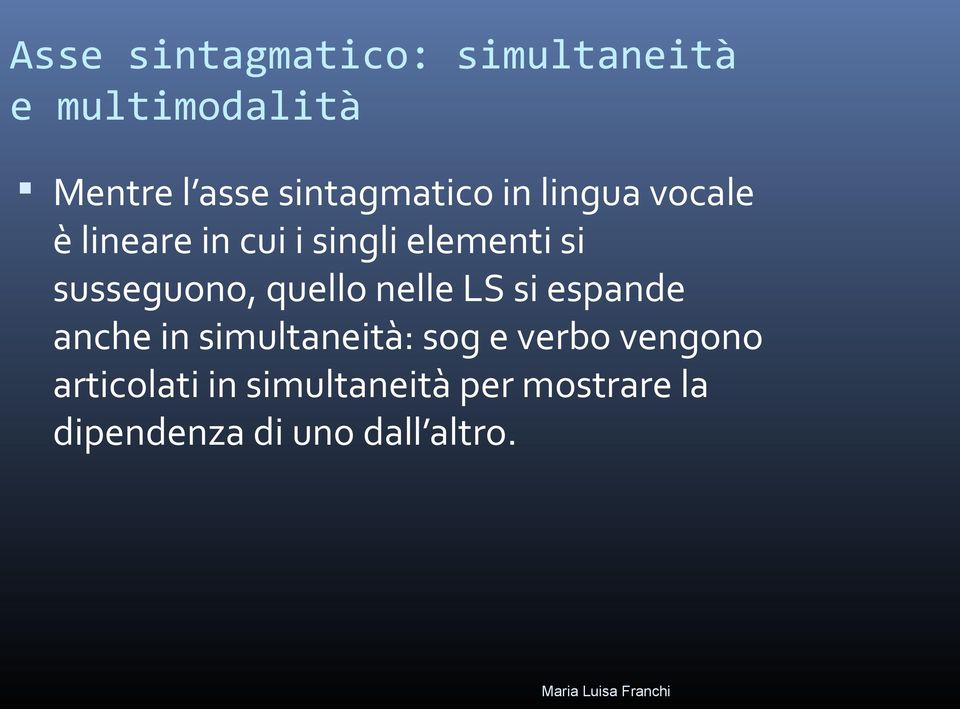 susseguono, quello nelle LS si espande anche in simultaneità: sog e