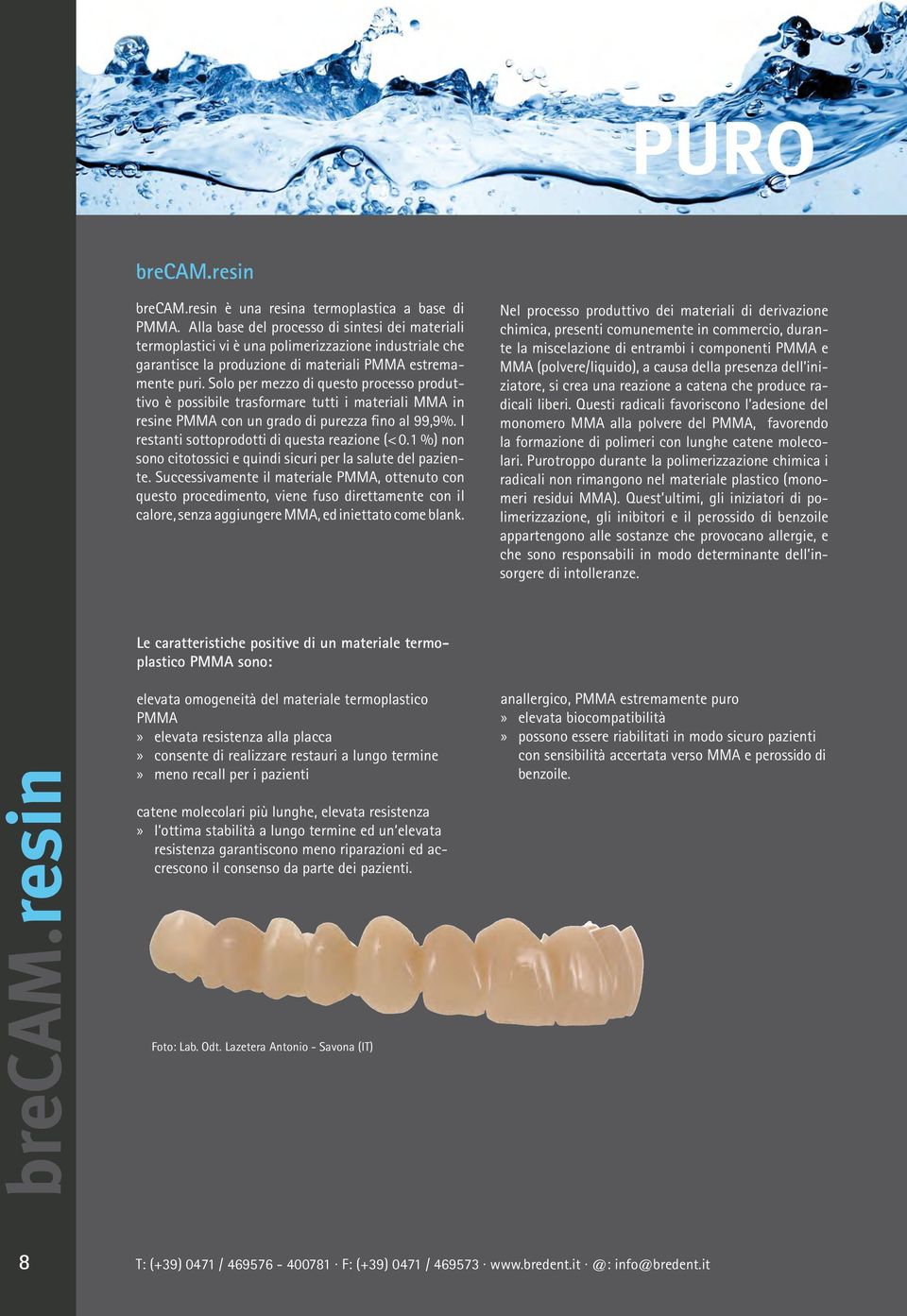 Solo per mezzo di questo processo produttivo è possibile trasformare tutti i materiali MMA in resine PMMA con un grado di purezza fino al 99,9%. I restanti sottoprodotti di questa reazione (< 0.