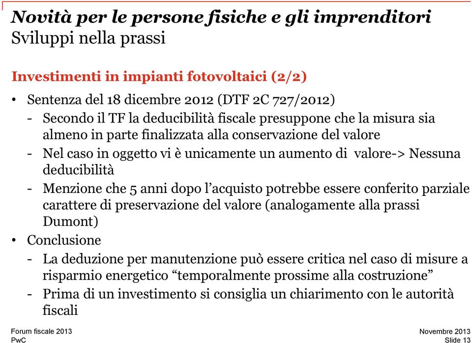 deducibilità - Menzione che 5 anni dopo l acquisto potrebbe essere conferito parziale carattere di preservazione del valore (analogamente alla prassi Dumont) Conclusione - La deduzione