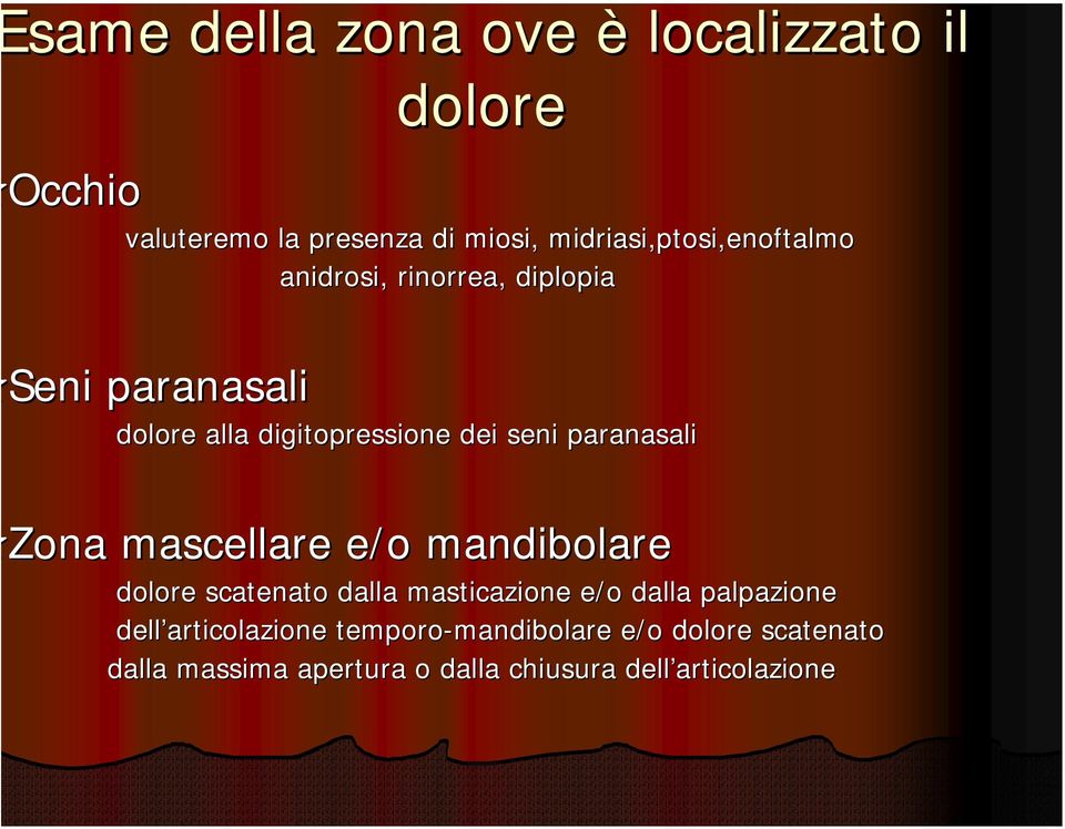 dei seni paranasali Zona mascellare e/o mandibolare dolore scatenato dalla masticazione e/o dalla