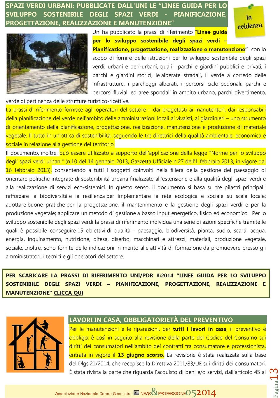 degli spazi verdi, urbani e peri-urbani, quali i parchi e giardini pubblici e privati, i parchi e giardini storici, le alberate stradali, il verde a corredo delle infrastrutture, i parcheggi