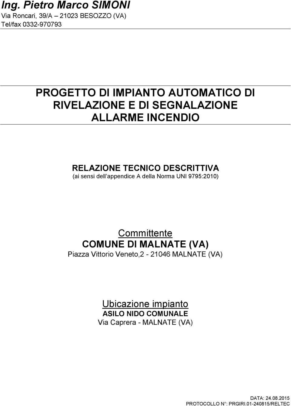 appendice A della Norma UNI 9795:2010) Committente COMUNE DI MALNATE (VA) Piazza Vittorio Veneto,2-21046 MALNATE