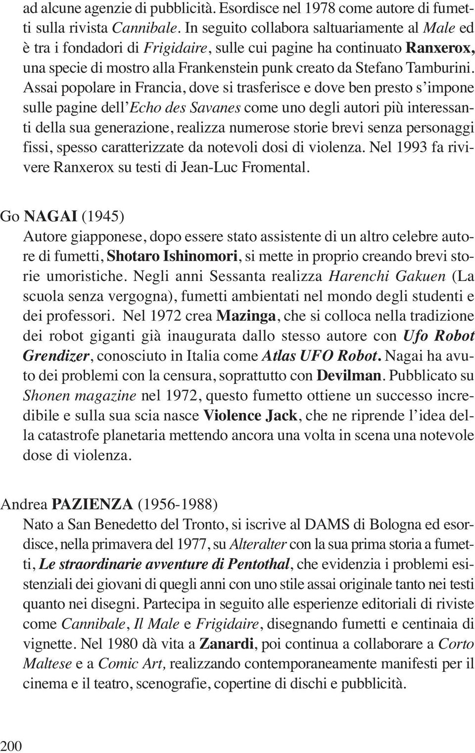 Assai popolare in Francia, dove si trasferisce e dove ben presto s impone sulle pagine dell Echo des Savanes come uno degli autori più interessanti della sua generazione, realizza numerose storie