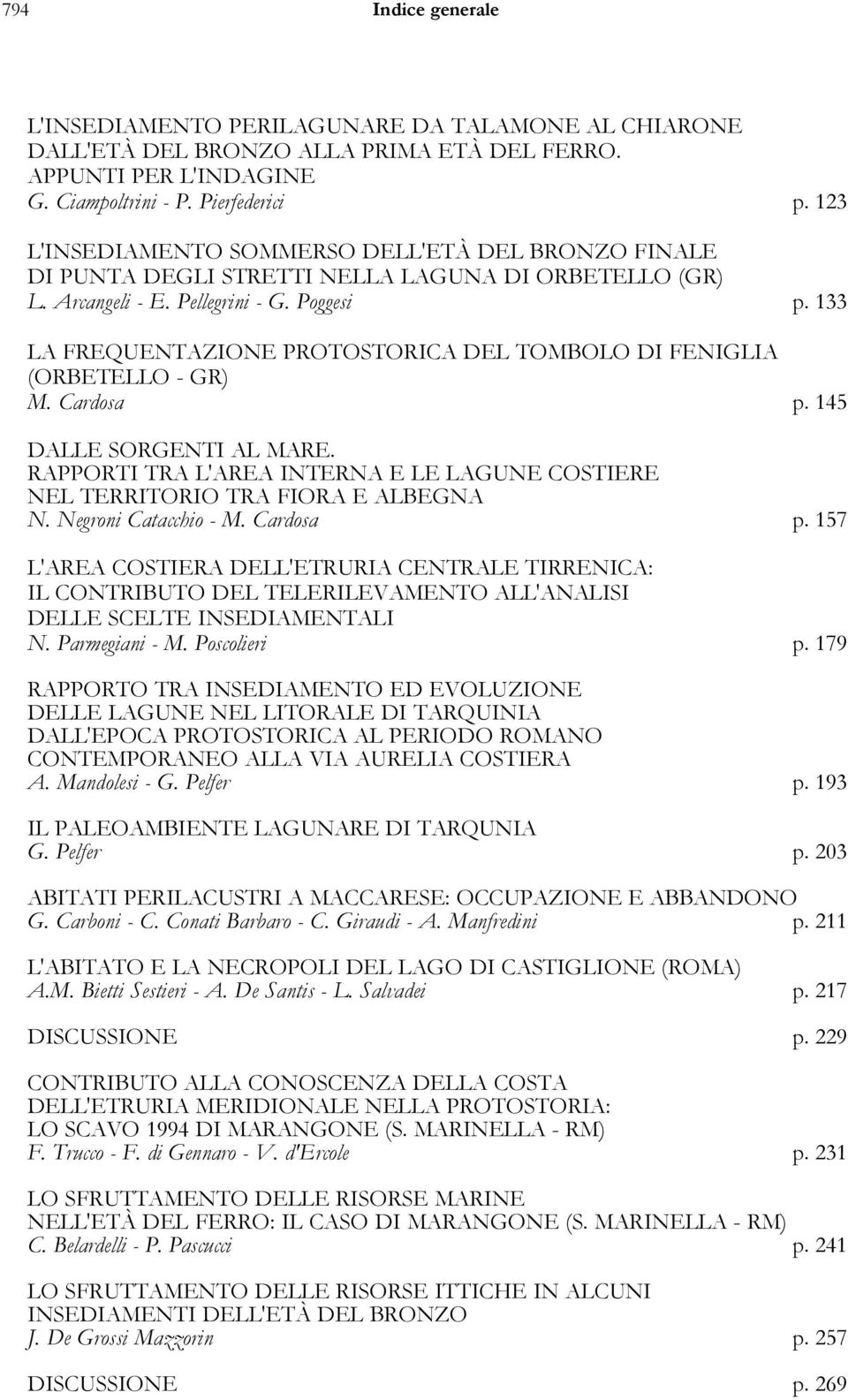 133 LA FREQUENTAZIONE PROTOSTORICA DEL TOMBOLO DI FENIGLIA (ORBETELLO - GR) M. Cardosa p. 145 DALLE SORGENTI AL MARE.