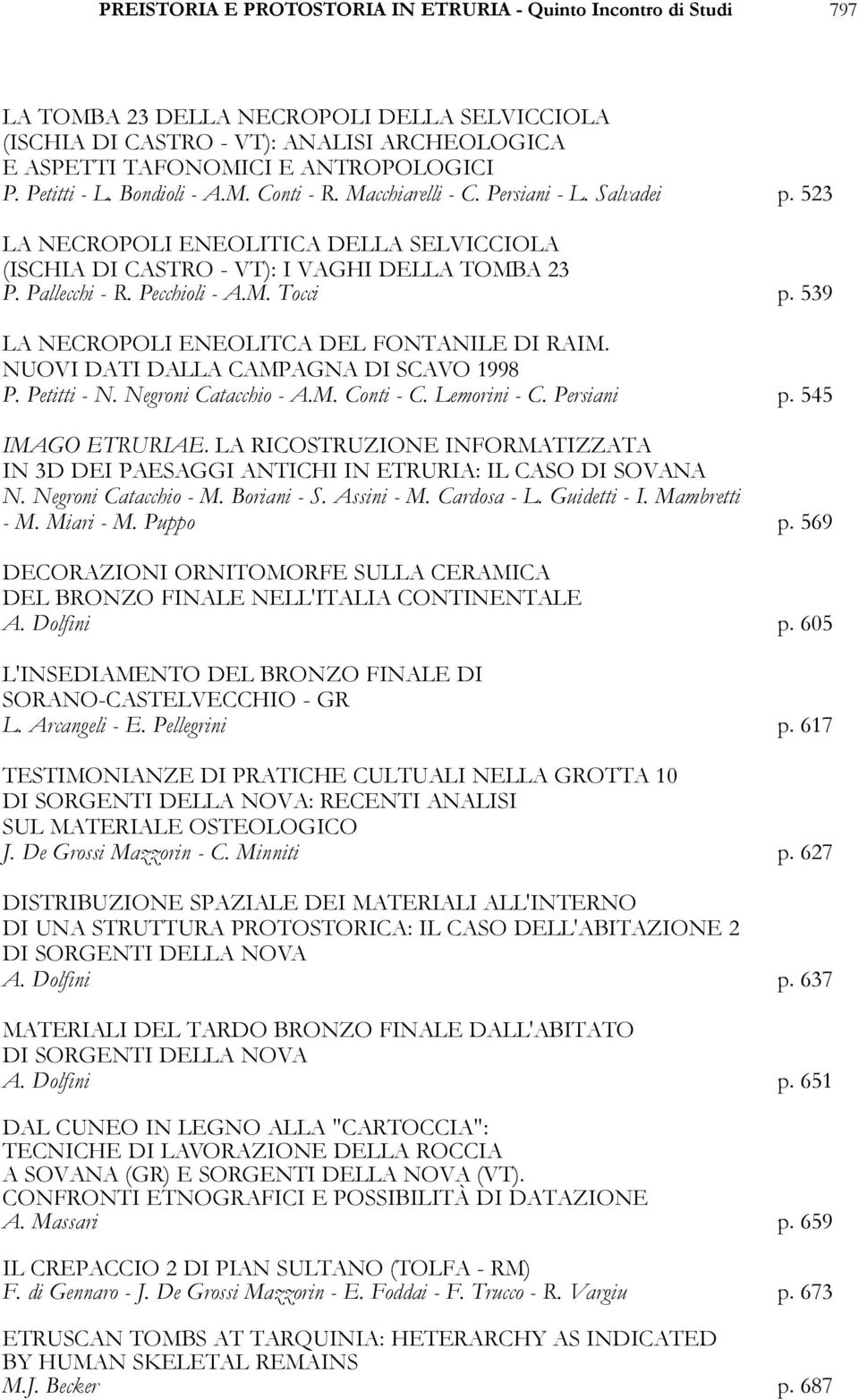 Pecchioli - A.M. Tocci p. 539 LA NECROPOLI ENEOLITCA DEL FONTANILE DI RAIM. NUOVI DATI DALLA CAMPAGNA DI SCAVO 1998 P. Petitti - N. Negroni Catacchio - A.M. Conti - C. Lemorini - C. Persiani p.