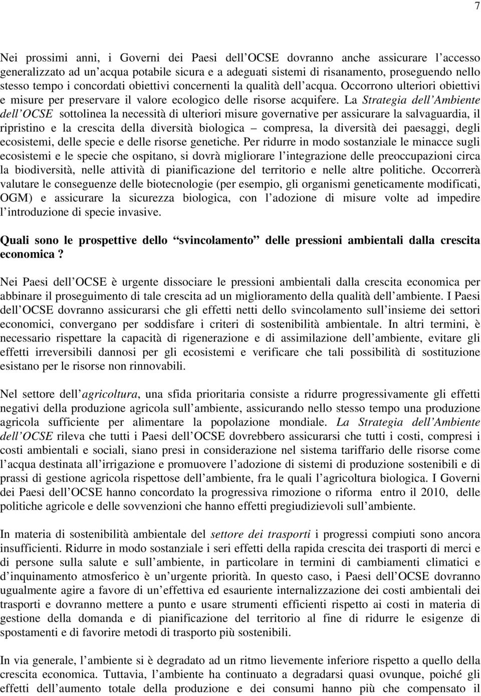 La Strategia dell Ambiente dell OCSE sottolinea la necessità di ulteriori misure governative per assicurare la salvaguardia, il ripristino e la crescita della diversità biologica compresa, la