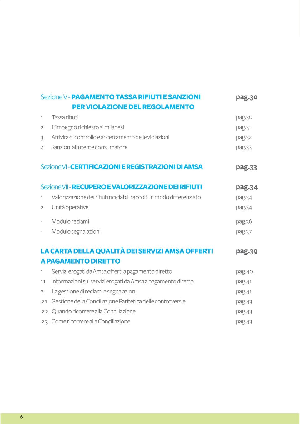 Unità operative - Modulo reclami - Modulo segnalazioni pag.30 pag.30 pag.31 pag.32 pag.33 pag.33 pag.34 pag.34 pag.34 pag.36 pag.