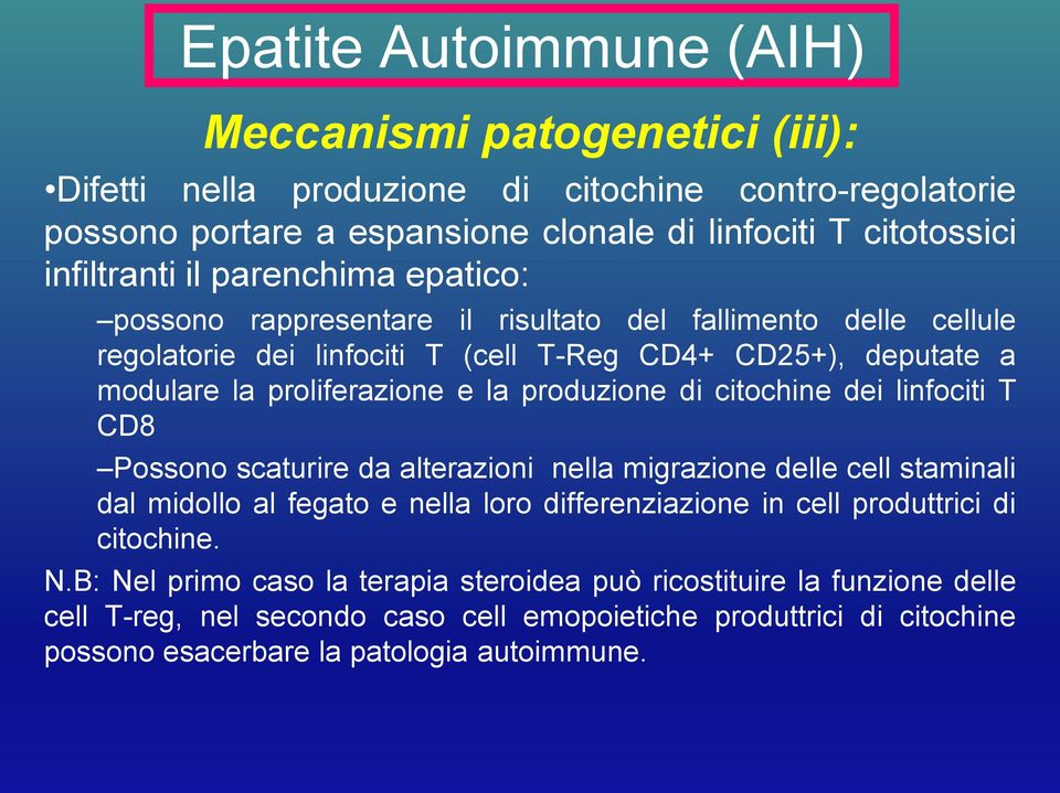 citochine dei linfociti T CD8 Possono scaturire da alterazioni nella migrazione delle cell staminali dal midollo al fegato e nella loro differenziazione in cell produttrici di