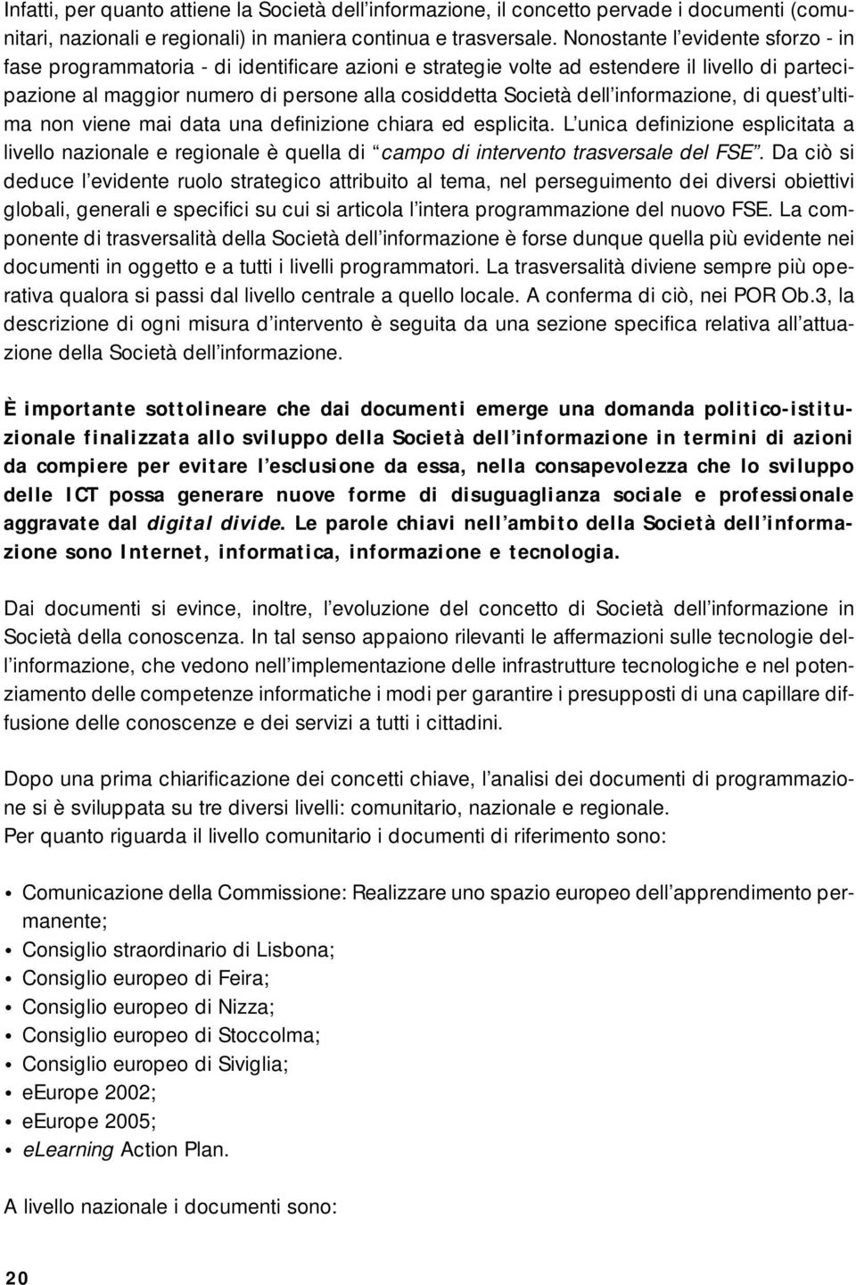 informazione, di quest ultima non viene mai data una definizione chiara ed esplicita.