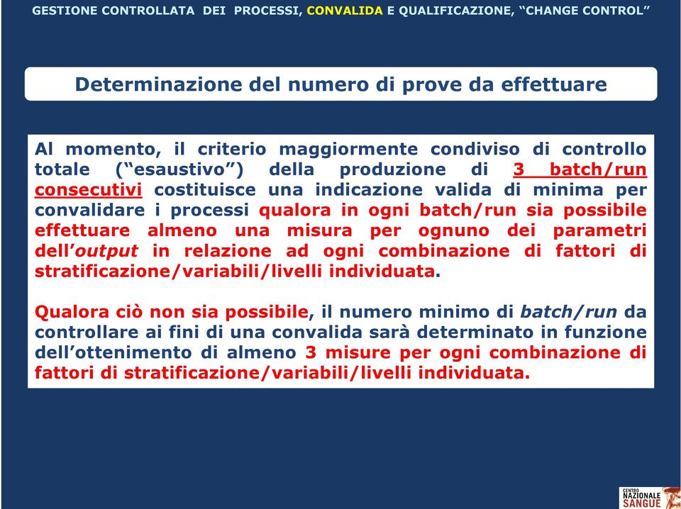 output in relazione ad ogni combinazione di fattori di stratificazione/variabili/livelli individuata.