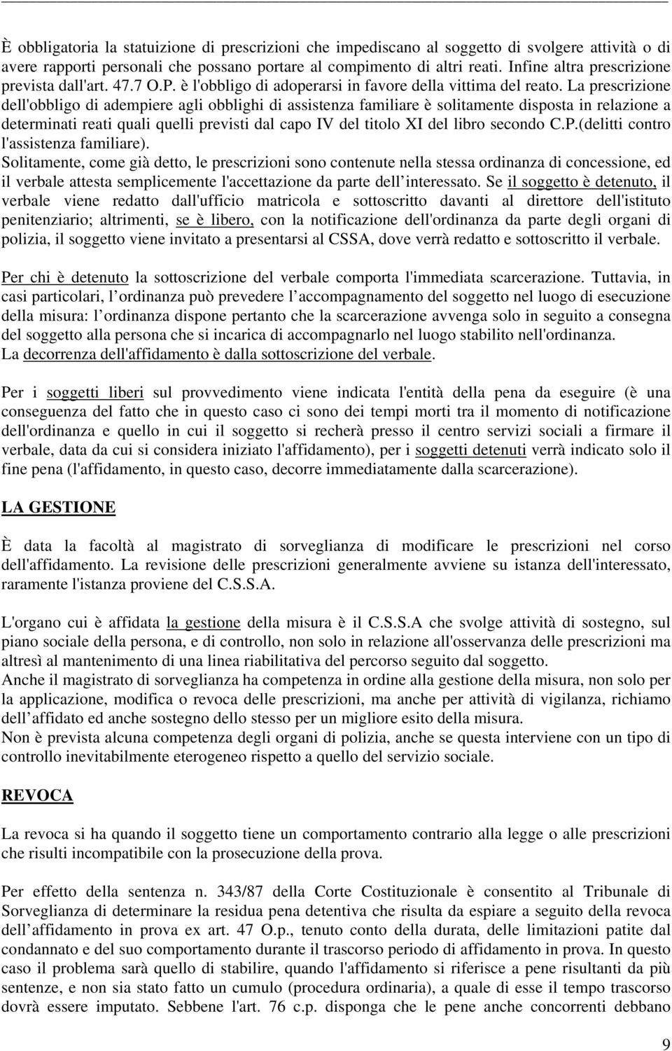 La prescrizione dell'obbligo di adempiere agli obblighi di assistenza familiare è solitamente disposta in relazione a determinati reati quali quelli previsti dal capo IV del titolo XI del libro