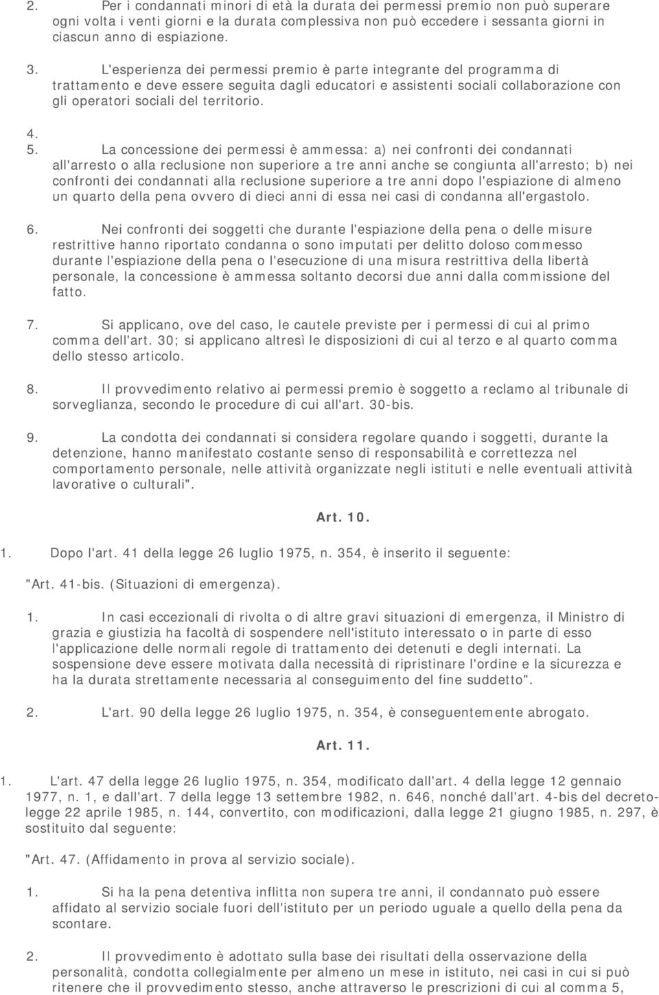 5. La concessione dei permessi è ammessa: a) nei confronti dei condannati all'arresto o alla reclusione non superiore a tre anni anche se congiunta all'arresto; b) nei confronti dei condannati alla