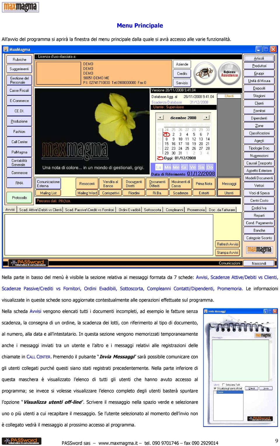 Sottoscorta, Compleanni Contatti/Dipendenti, Promemoria. Le informazioni visualizzate in queste schede sono aggiornate contestualmente alle operazioni effettuate sul programma.