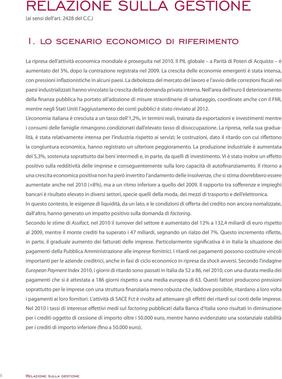 La crescita delle economie emergenti è stata intensa, con pressioni inflazionistiche in alcuni paesi.