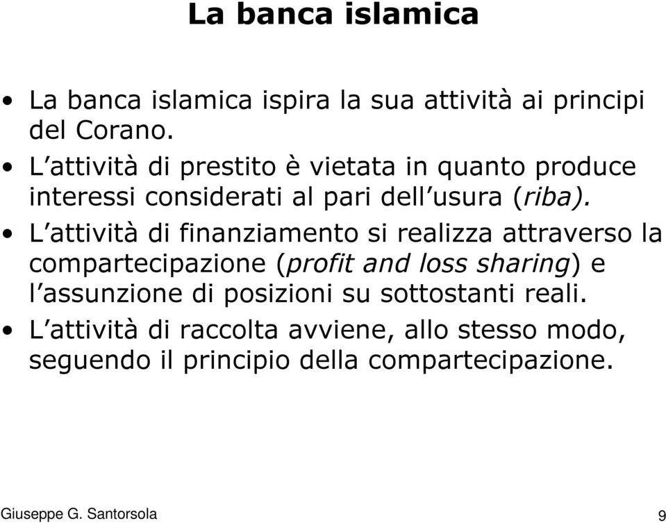 L attività di finanziamento si realizza attraverso la compartecipazione (profit and loss sharing) e l assunzione