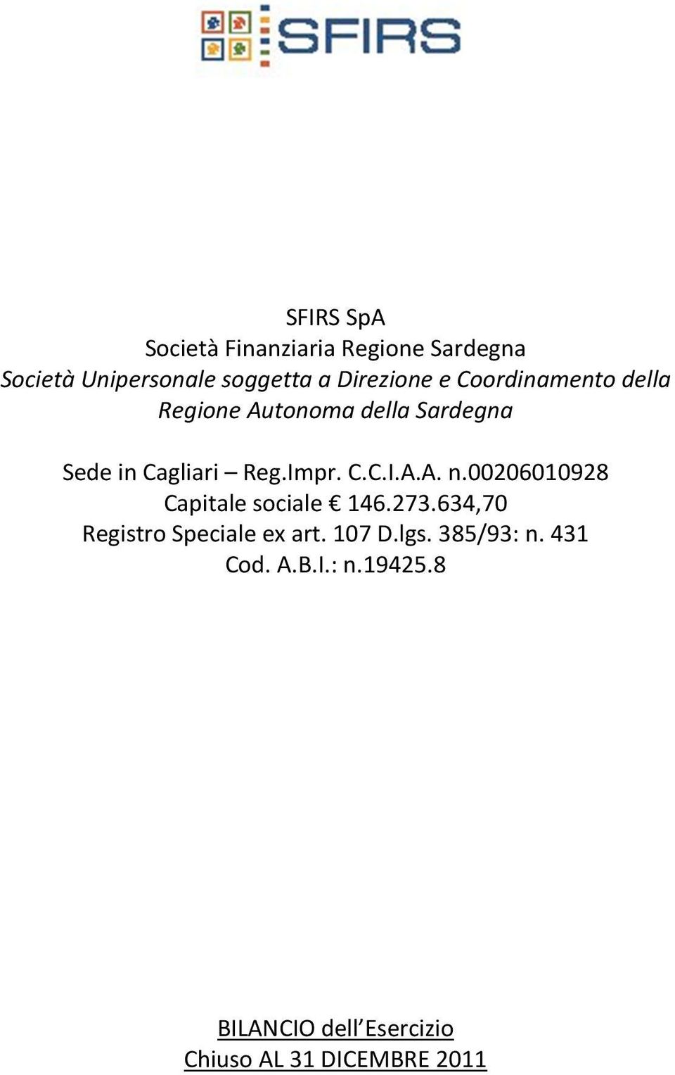 Impr. C.C.I.A.A. n.00206010928 Capitale sociale 146.273.634,70 Registro Speciale ex art.