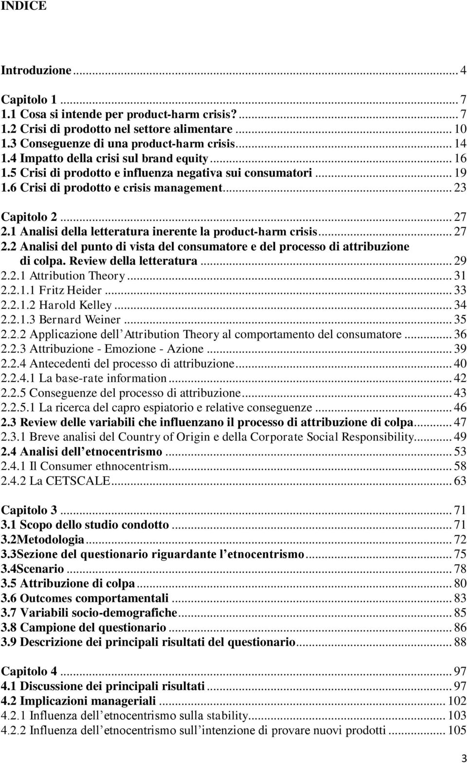 1 Analisi della letteratura inerente la product-harm crisis... 27 2.2 Analisi del punto di vista del consumatore e del processo di attribuzione di colpa. Review della letteratura... 29 2.2.1 Attribution Theory.