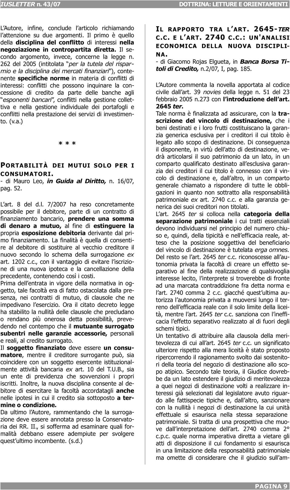 262 del 2005 (intitolata per la tutela del risparmio e la disciplina dei mercati finanziari ), contenente specifiche norme in materia di conflitti di interessi: conflitti che possono inquinare la