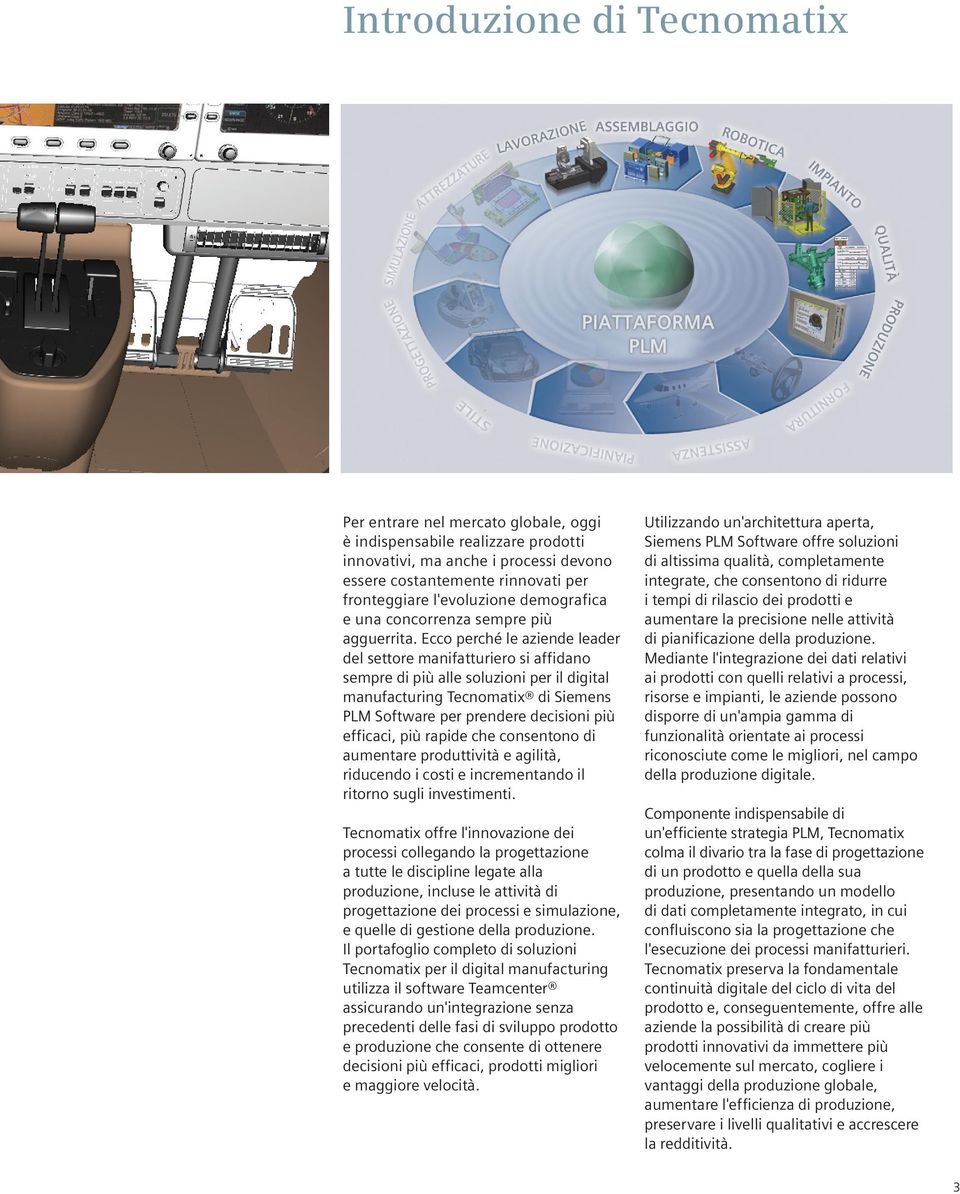 Ecco perché le aziende leader del settore manifatturiero si affidano sempre di più alle soluzioni per il digital manufacturing Tecnomatix di Siemens PLM Software per prendere decisioni più efficaci,