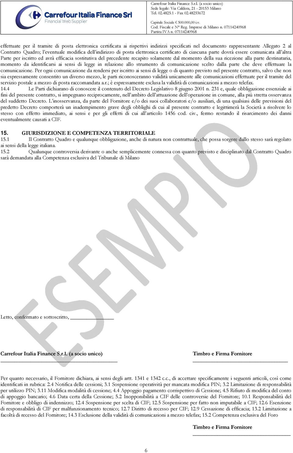 alla parte destinataria, momento da identificarsi ai sensi di legge in relazione allo strumento di comunicazione scelto dalla parte che deve effettuare la comunicazione.