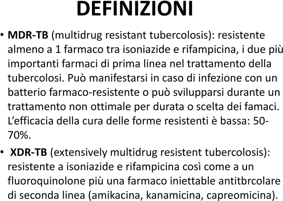 Può manifestarsi in caso di infezione con un batterio farmaco-resistente o può svilupparsi durante un trattamento non ottimale per durata o scelta dei famaci.