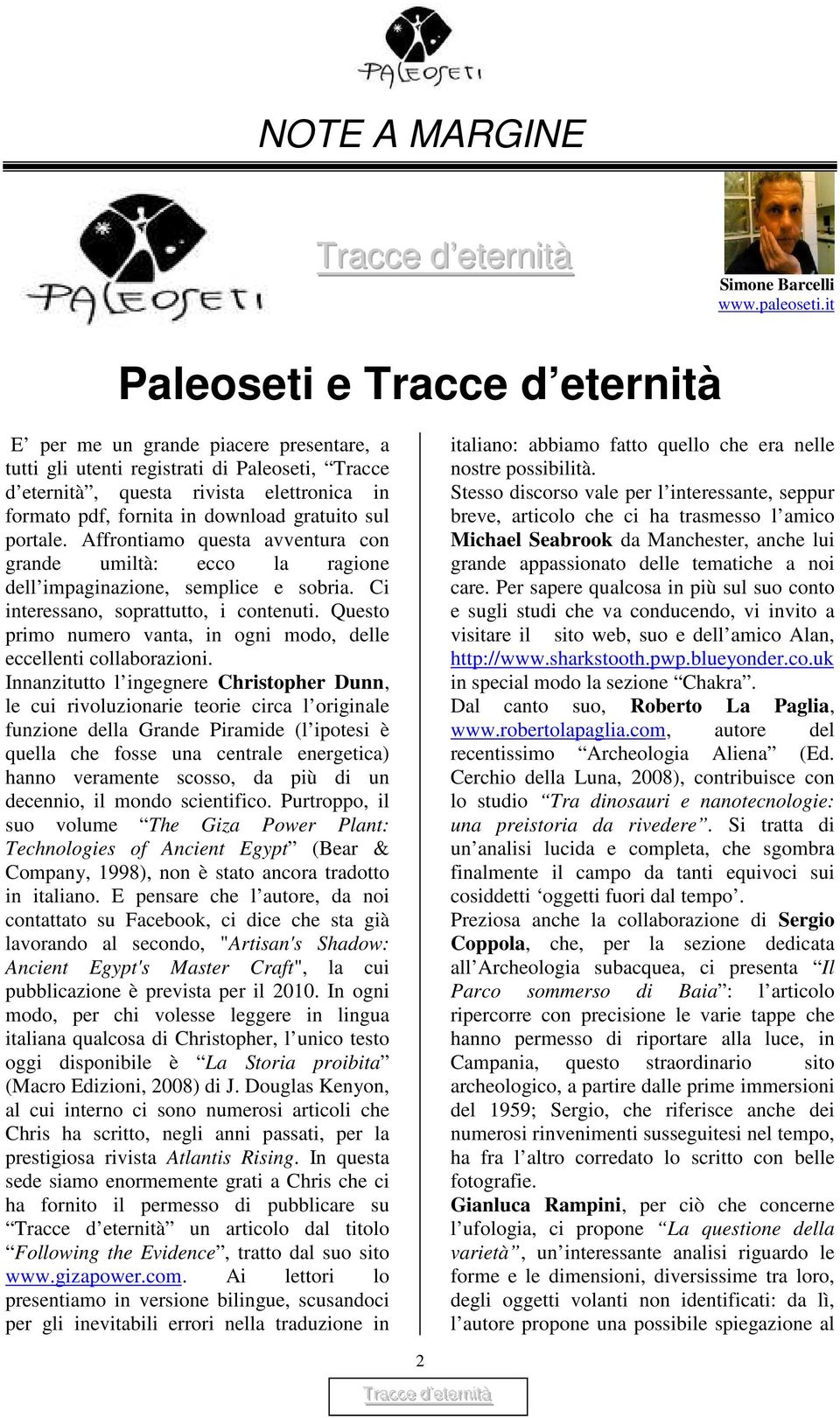 gratuito sul portale. Affrontiamo questa avventura con grande umiltà: ecco la ragione dell impaginazione, semplice e sobria. Ci interessano, soprattutto, i contenuti.