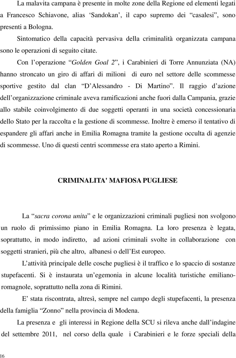 Con l operazione Golden Goal 2, i Carabinieri di Torre Annunziata (NA) hanno stroncato un giro di affari di milioni di euro nel settore delle scommesse sportive gestito dal clan D Alessandro - Di