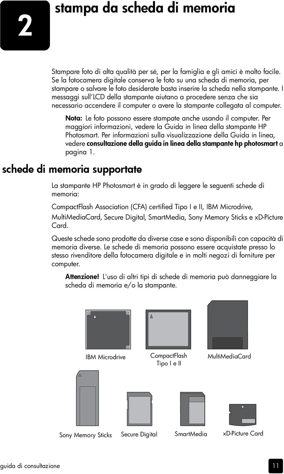 I messaggi sull LCD della stampante aiutano a procedere senza che sia necessario accendere il computer o avere la stampante collegata al computer.