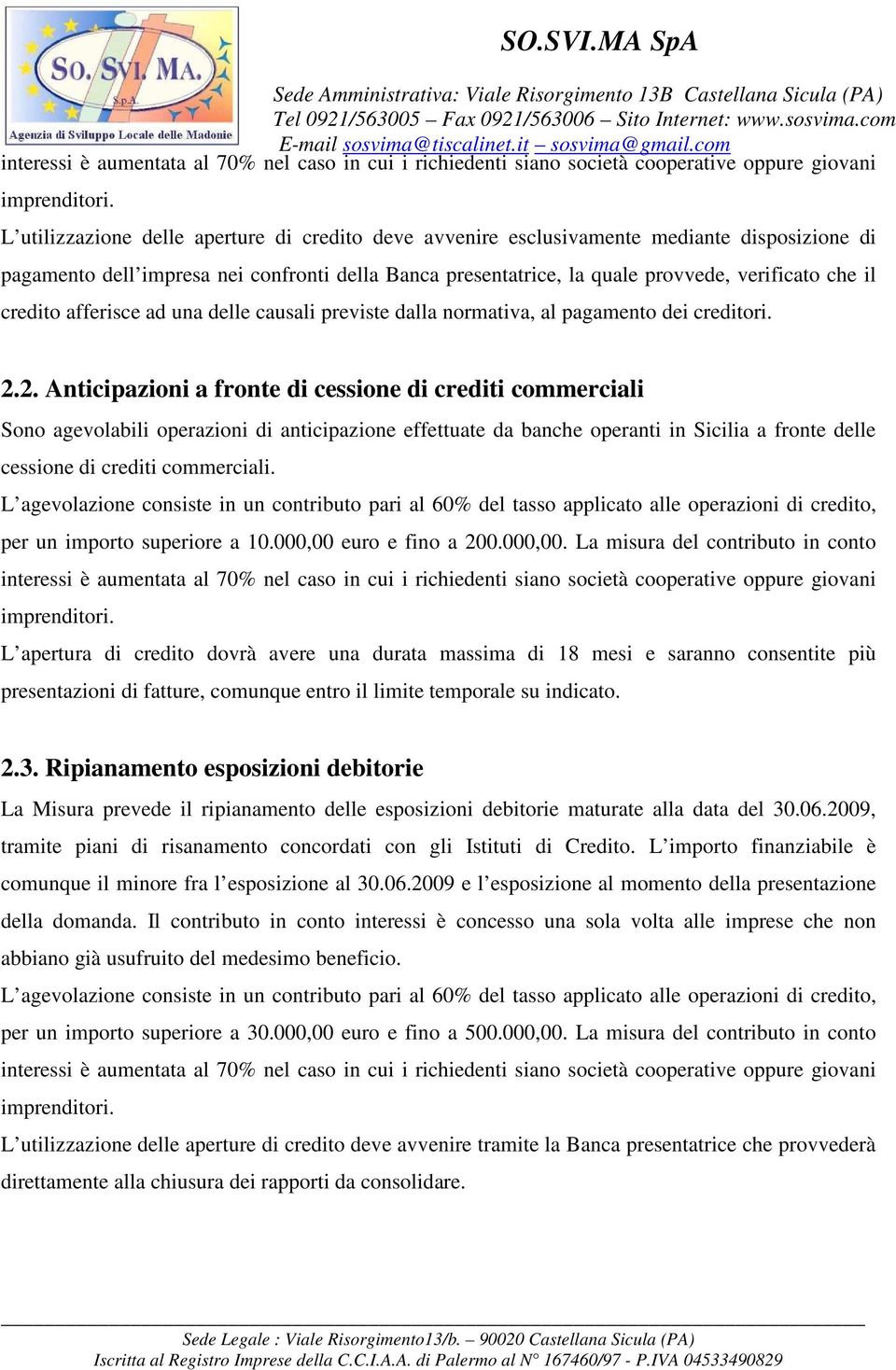 credito afferisce ad una delle causali previste dalla normativa, al pagamento dei creditori. 2.