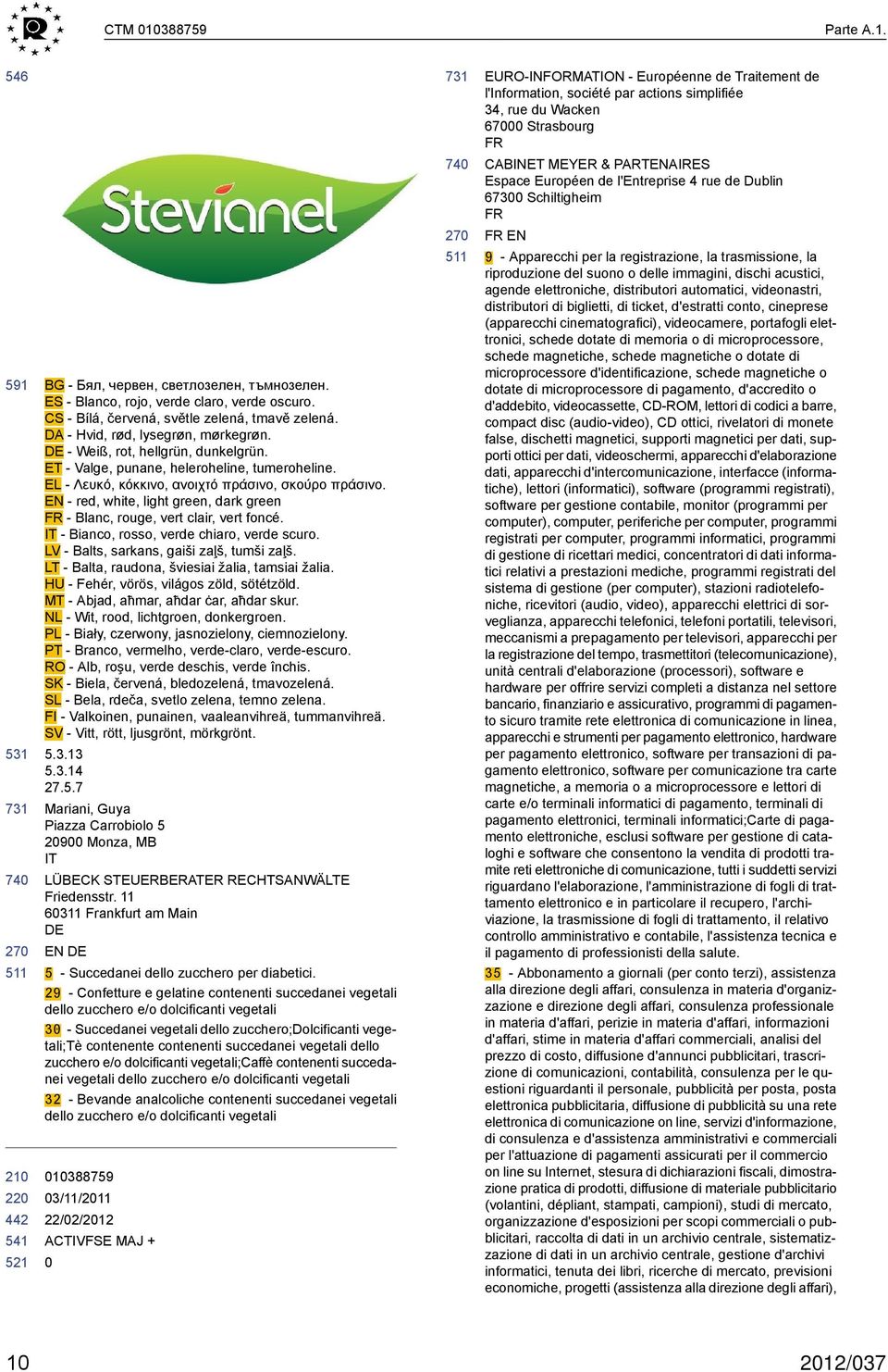 EN - red, white, light green, dark green FR - Blanc, rouge, vert clair, vert foncé. IT - Bianco, rosso, verde chiaro, verde scuro. LV - Balts, sarkans, gaiši zaļš, tumši zaļš.